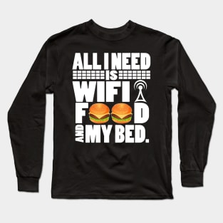 All I Need Is Wifi Food And My Bed - Gamer Movie Funny Lazy Long Sleeve T-Shirt